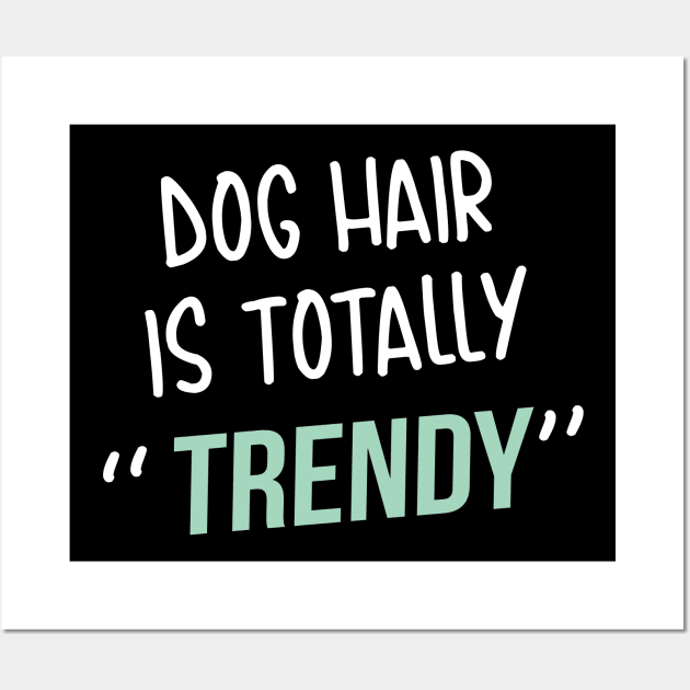 Dog lover gift  | Dog Hair is totally trendy Wall Art by ElevenVoid